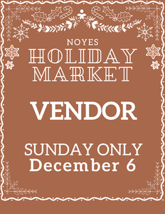 Noyes Holiday Market 2026 - Vendor Fee - Sunday, December 6